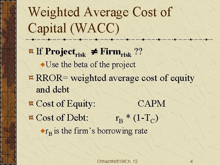 Weighted Average Cost of Capital (WACC) If Projectrisk ¹ Firmrisk ? ? Use the