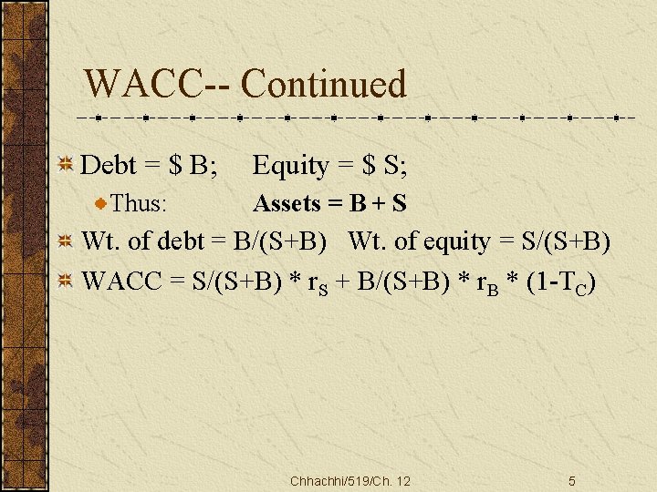 WACC-- Continued Debt = $ B; Thus: Equity = $ S; Assets = B
