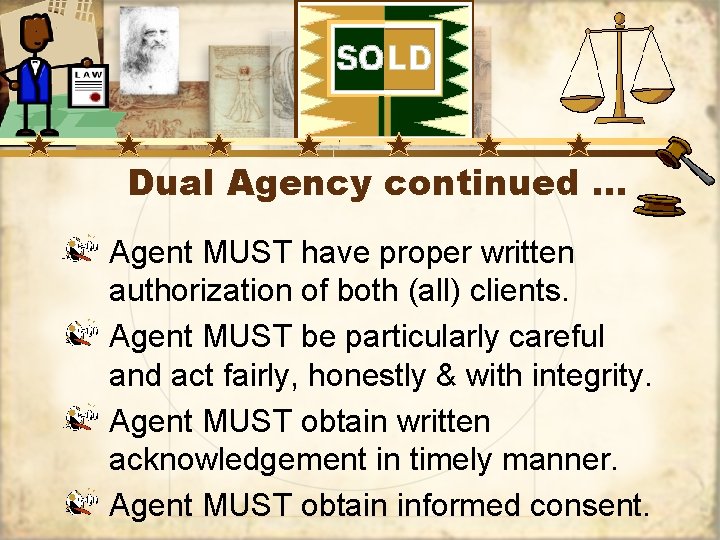Dual Agency continued … Agent MUST have proper written authorization of both (all) clients.