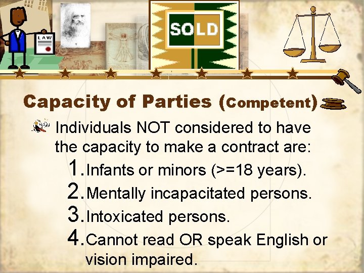 Capacity of Parties (Competent) Individuals NOT considered to have the capacity to make a