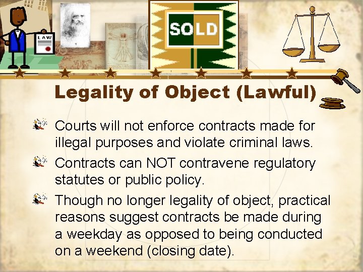 Legality of Object (Lawful) Courts will not enforce contracts made for illegal purposes and