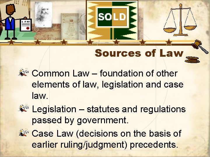 Sources of Law Common Law – foundation of other elements of law, legislation and
