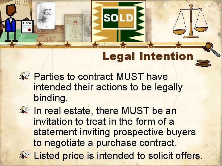 Legal Intention Parties to contract MUST have intended their actions to be legally binding.