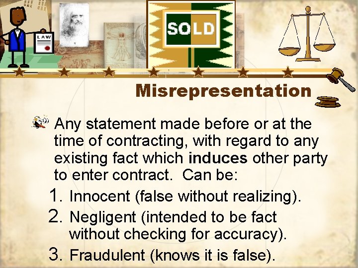 Misrepresentation Any statement made before or at the time of contracting, with regard to