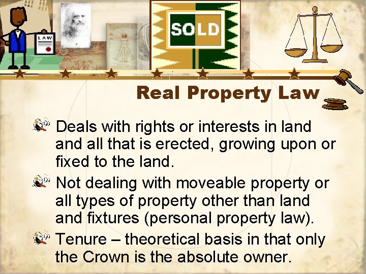 Real Property Law Deals with rights or interests in land all that is erected,