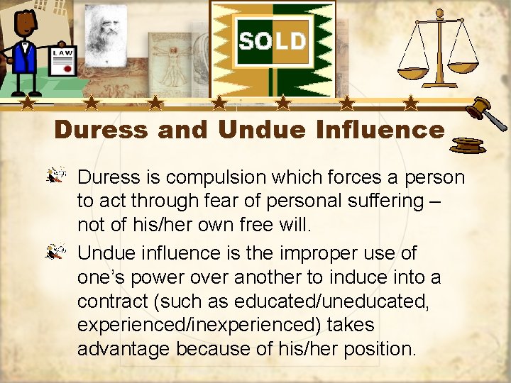 Duress and Undue Influence Duress is compulsion which forces a person to act through