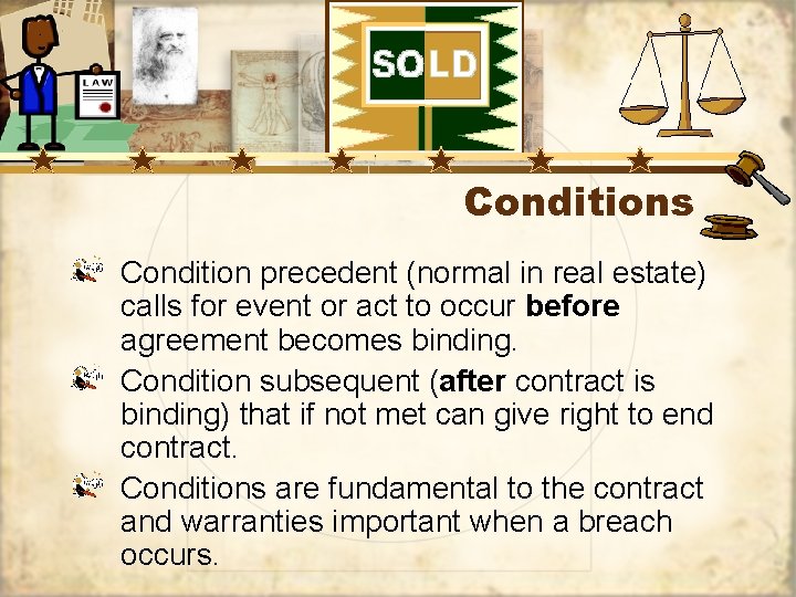 Conditions Condition precedent (normal in real estate) calls for event or act to occur