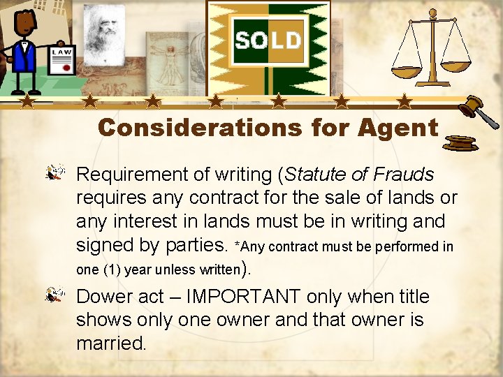 Considerations for Agent Requirement of writing (Statute of Frauds requires any contract for the