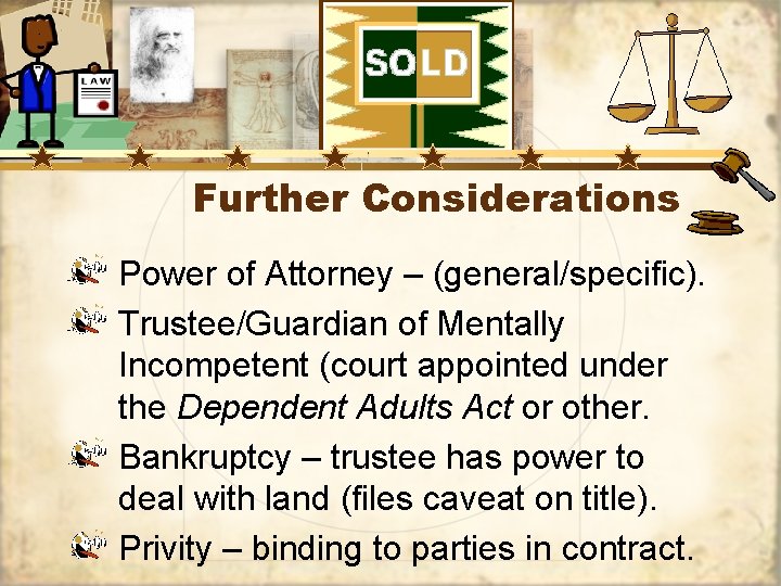 Further Considerations Power of Attorney – (general/specific). Trustee/Guardian of Mentally Incompetent (court appointed under