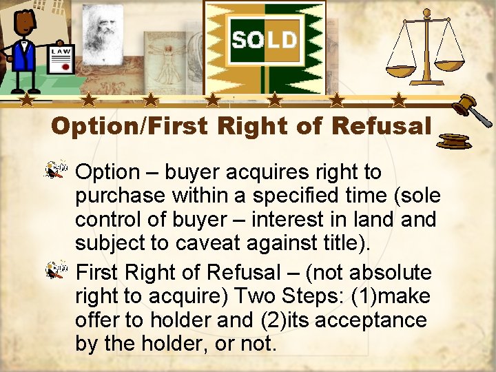 Option/First Right of Refusal Option – buyer acquires right to purchase within a specified