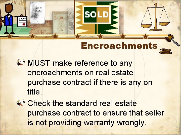 Encroachments MUST make reference to any encroachments on real estate purchase contract if there