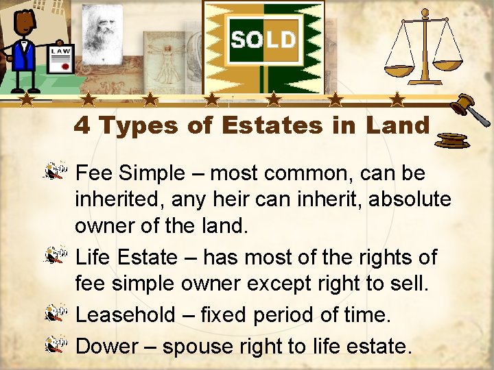 4 Types of Estates in Land Fee Simple – most common, can be inherited,