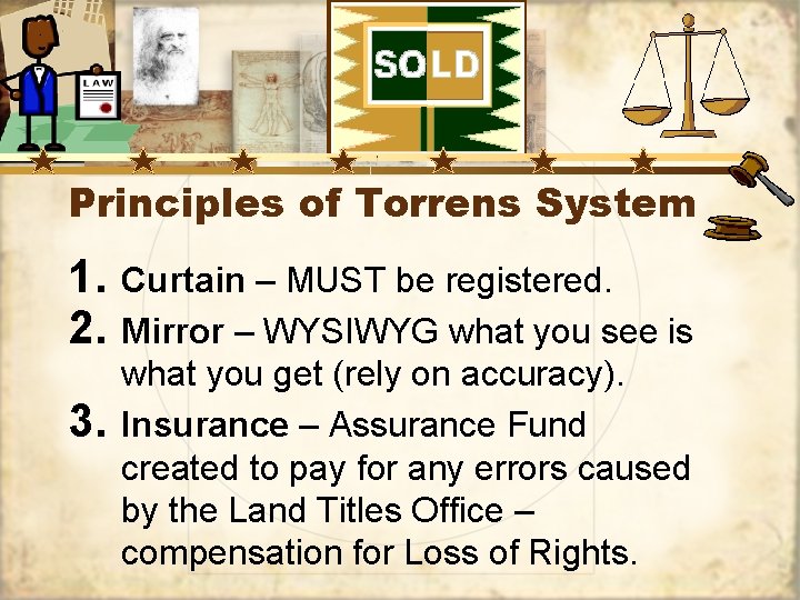 Principles of Torrens System 1. 2. 3. Curtain – MUST be registered. Mirror –