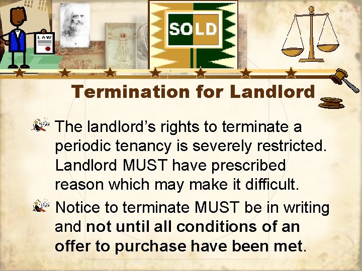 Termination for Landlord The landlord’s rights to terminate a periodic tenancy is severely restricted.