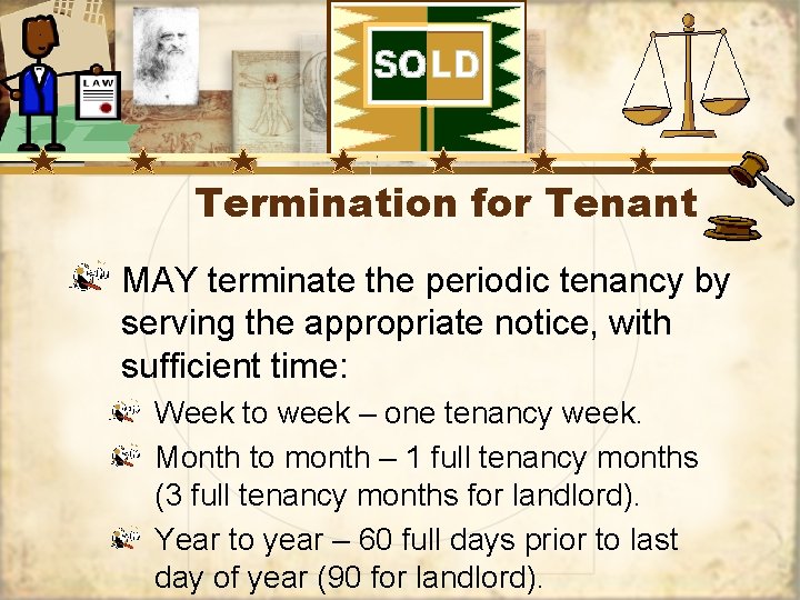 Termination for Tenant MAY terminate the periodic tenancy by serving the appropriate notice, with