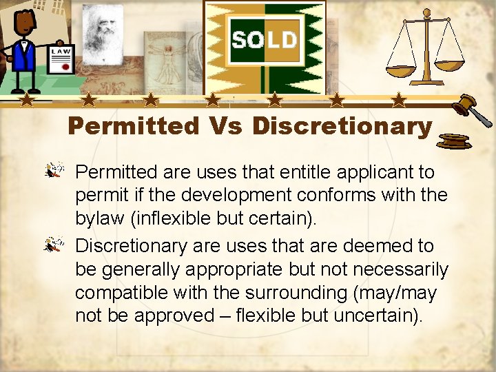 Permitted Vs Discretionary Permitted are uses that entitle applicant to permit if the development