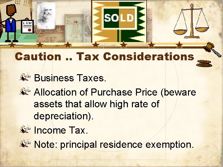 Caution. . Tax Considerations Business Taxes. Allocation of Purchase Price (beware assets that allow