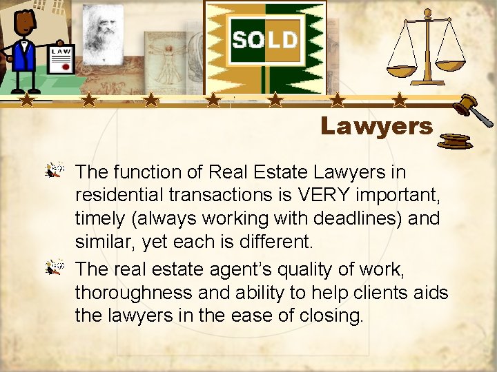 Lawyers The function of Real Estate Lawyers in residential transactions is VERY important, timely