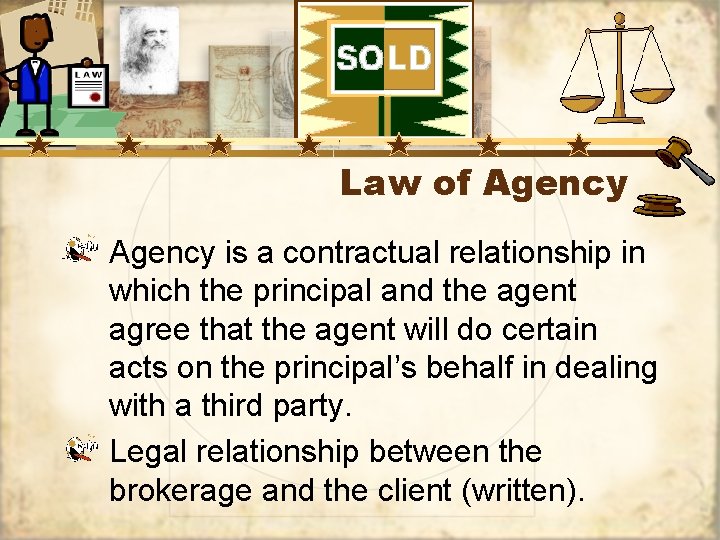 Law of Agency is a contractual relationship in which the principal and the agent