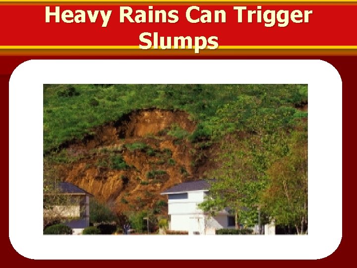 Heavy Rains Can Trigger Slumps 