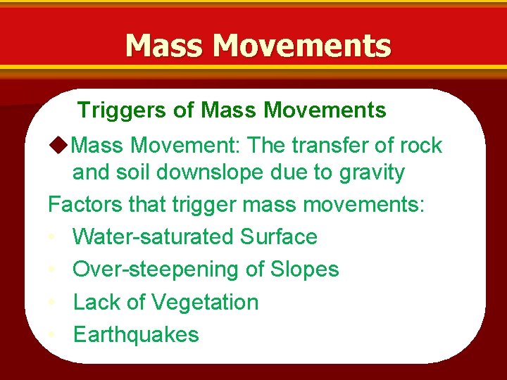 Mass Movements Triggers of Mass Movements Mass Movement: The transfer of rock and soil