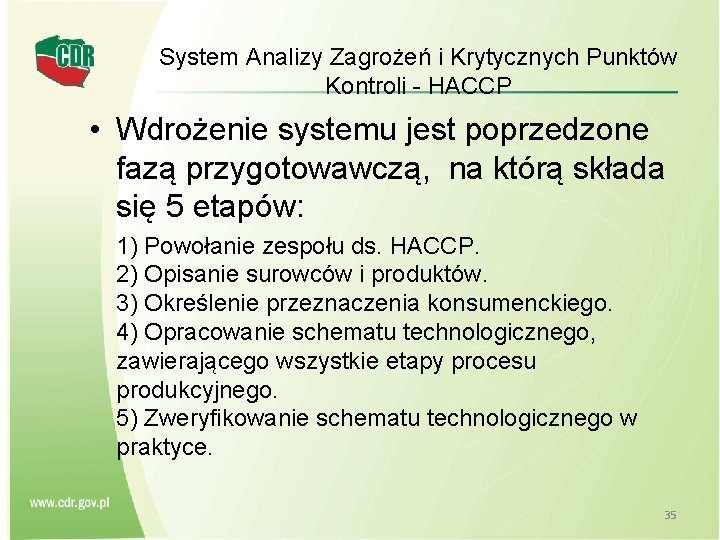 System Analizy Zagrożeń i Krytycznych Punktów Kontroli - HACCP • Wdrożenie systemu jest poprzedzone