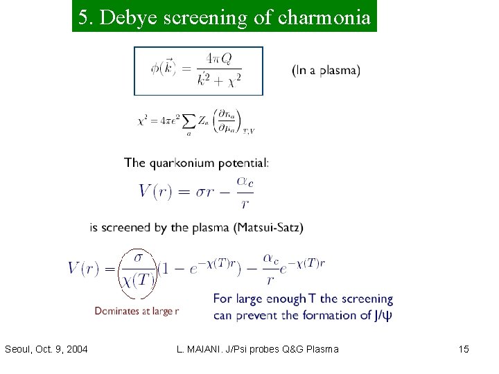 5. Debye screening of charmonia Seoul, Oct. 9, 2004 L. MAIANI. J/Psi probes Q&G