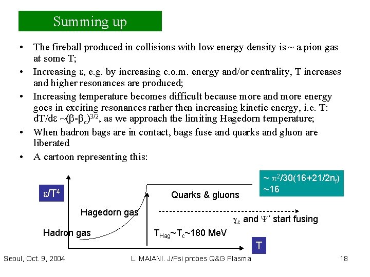 Summing up • The fireball produced in collisions with low energy density is ~