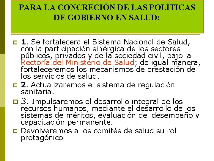 PARA LA CONCRECIÓN DE LAS POLÍTICAS DE GOBIERNO EN SALUD: 1. Se fortalecerá el