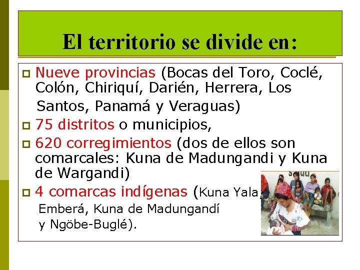 El territorio se divide en: Nueve provincias (Bocas del Toro, Coclé, Colón, Chiriquí, Darién,