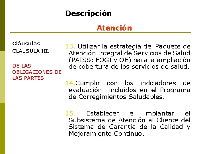 Descripción Atención Cláusulas CLAUSULA III. DE LAS OBLIGACIONES DE LAS PARTES 13. Utilizar la