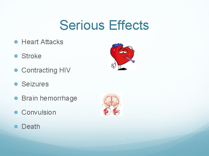 Serious Effects ● Heart Attacks ● Stroke ● Contracting HIV ● Seizures ● Brain