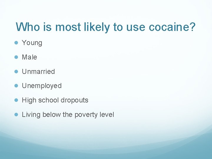 Who is most likely to use cocaine? ● Young ● Male ● Unmarried ●