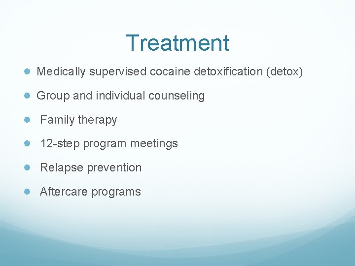 Treatment ● Medically supervised cocaine detoxification (detox) ● Group and individual counseling ● Family
