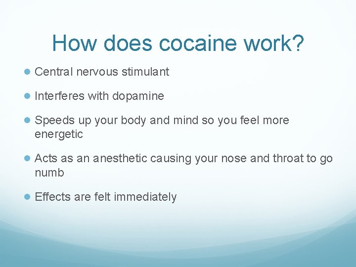 How does cocaine work? ● Central nervous stimulant ● Interferes with dopamine ● Speeds
