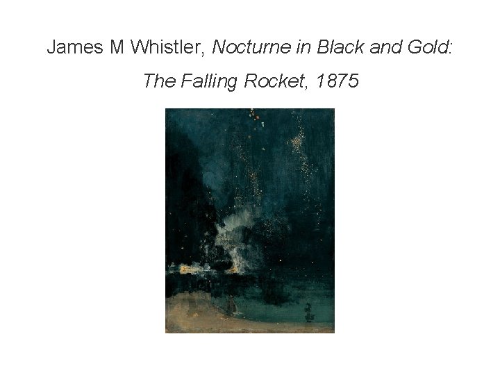 James M Whistler, Nocturne in Black and Gold: The Falling Rocket, 1875 