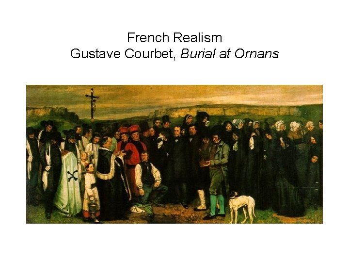 French Realism Gustave Courbet, Burial at Ornans 