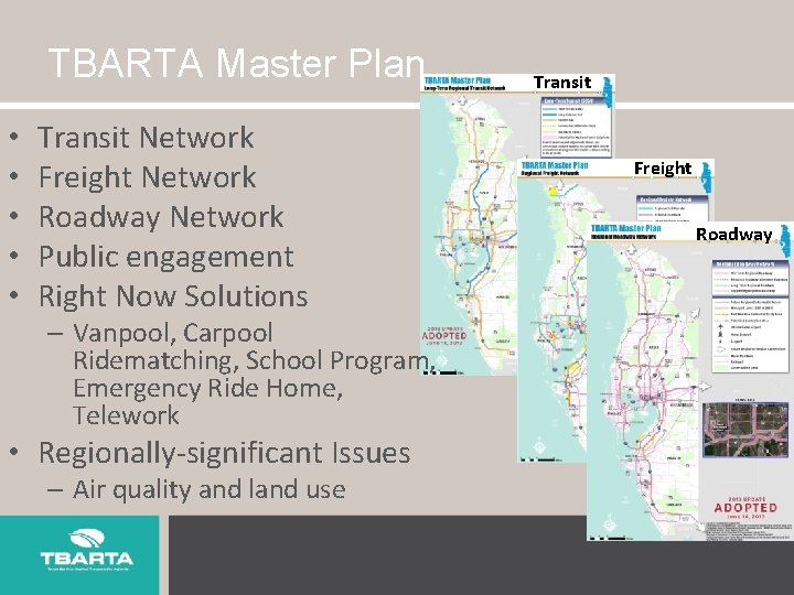 TBARTA Master Plan • • • Transit Network Freight Network Roadway Network Public engagement