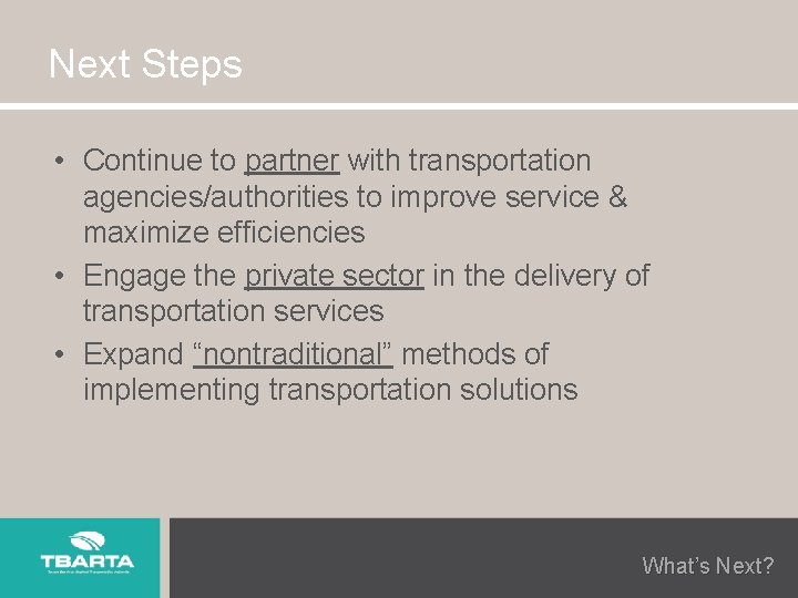 Next Steps • Continue to partner with transportation agencies/authorities to improve service & maximize