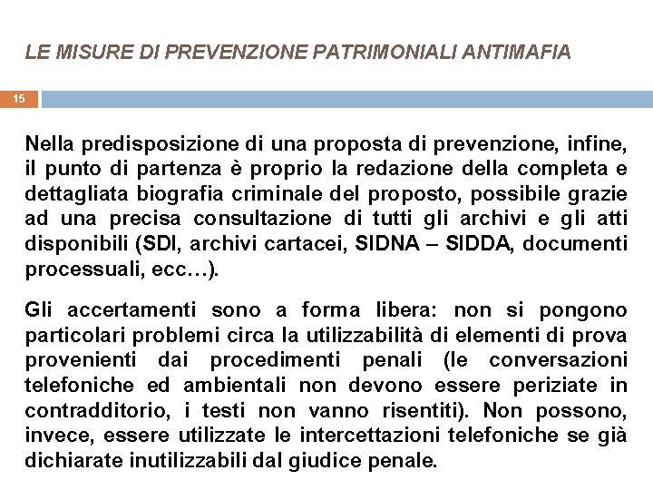 LE MISURE DI PREVENZIONE PATRIMONIALI ANTIMAFIA 15 Nella predisposizione di una proposta di prevenzione,