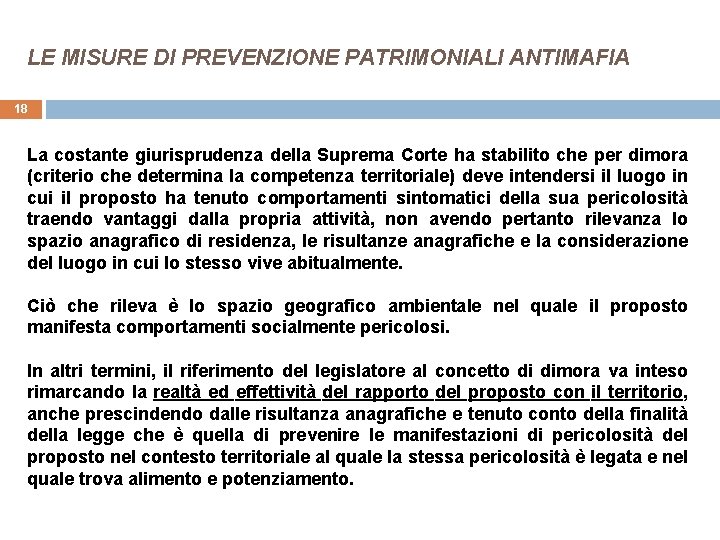 LE MISURE DI PREVENZIONE PATRIMONIALI ANTIMAFIA 18 La costante giurisprudenza della Suprema Corte ha