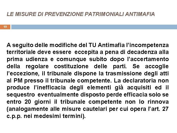 LE MISURE DI PREVENZIONE PATRIMONIALI ANTIMAFIA 19 A seguito delle modifiche del TU Antimafia