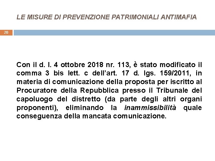 LE MISURE DI PREVENZIONE PATRIMONIALI ANTIMAFIA 20 Con il d. l. 4 ottobre 2018