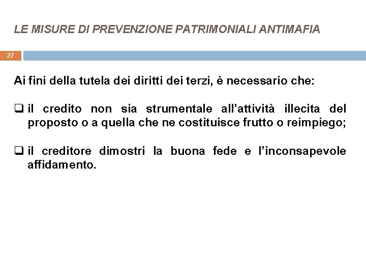 LE MISURE DI PREVENZIONE PATRIMONIALI ANTIMAFIA 27 Ai fini della tutela dei diritti dei