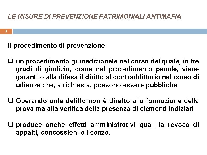 LE MISURE DI PREVENZIONE PATRIMONIALI ANTIMAFIA 3 Il procedimento di prevenzione: q un procedimento