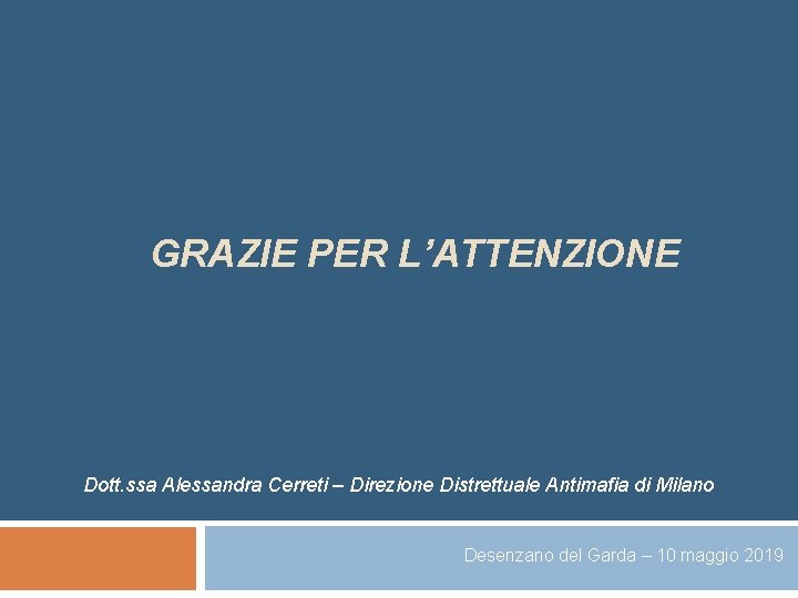 GRAZIE PER L’ATTENZIONE Dott. ssa Alessandra Cerreti – Direzione Distrettuale Antimafia di Milano Desenzano