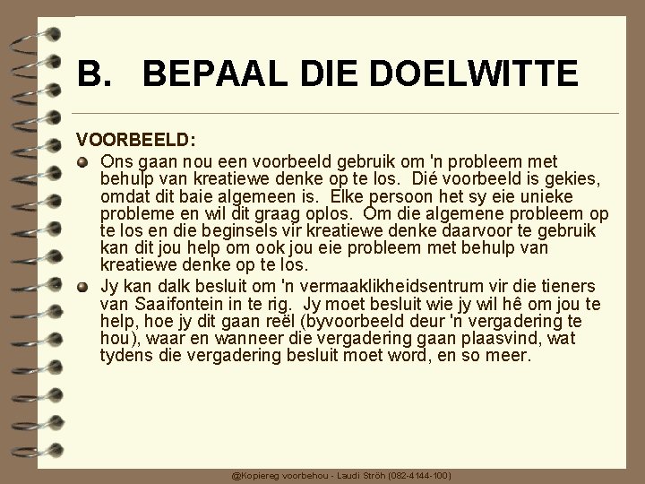 B. BEPAAL DIE DOELWITTE VOORBEELD: Ons gaan nou een voorbeeld gebruik om 'n probleem