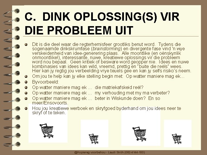 C. DINK OPLOSSING(S) VIR DIE PROBLEEM UIT Dit is die deel waar die regterhemisfeer