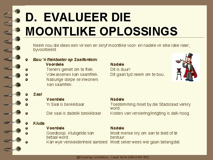 D. EVALUEER DIE MOONTLIKE OPLOSSINGS Neem nou die idees een vir een en skryf