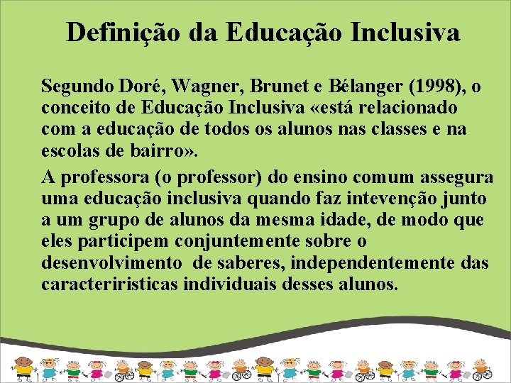  Definição da Educação Inclusiva Segundo Doré, Wagner, Brunet e Bélanger (1998), o conceito